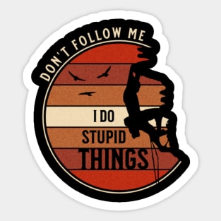 Don't Follow Me I Do Stupid Things Climbing Sticker